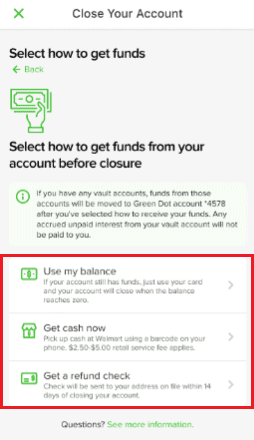 Choose an desired option to get a refund of the funds available on your Green Dot account before closing it