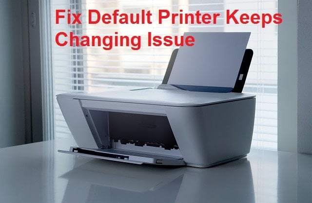 Fix Default Printer Keeps Changing Issue