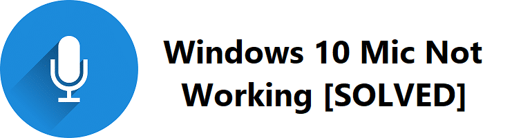 Fix Windows 10 Mic Not Working Issue