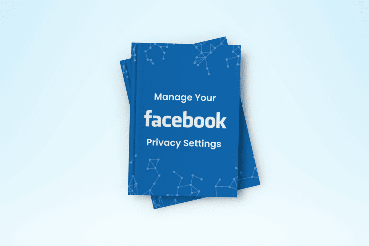 The Ultimate Guide to Manage Your Facebook Privacy Settings