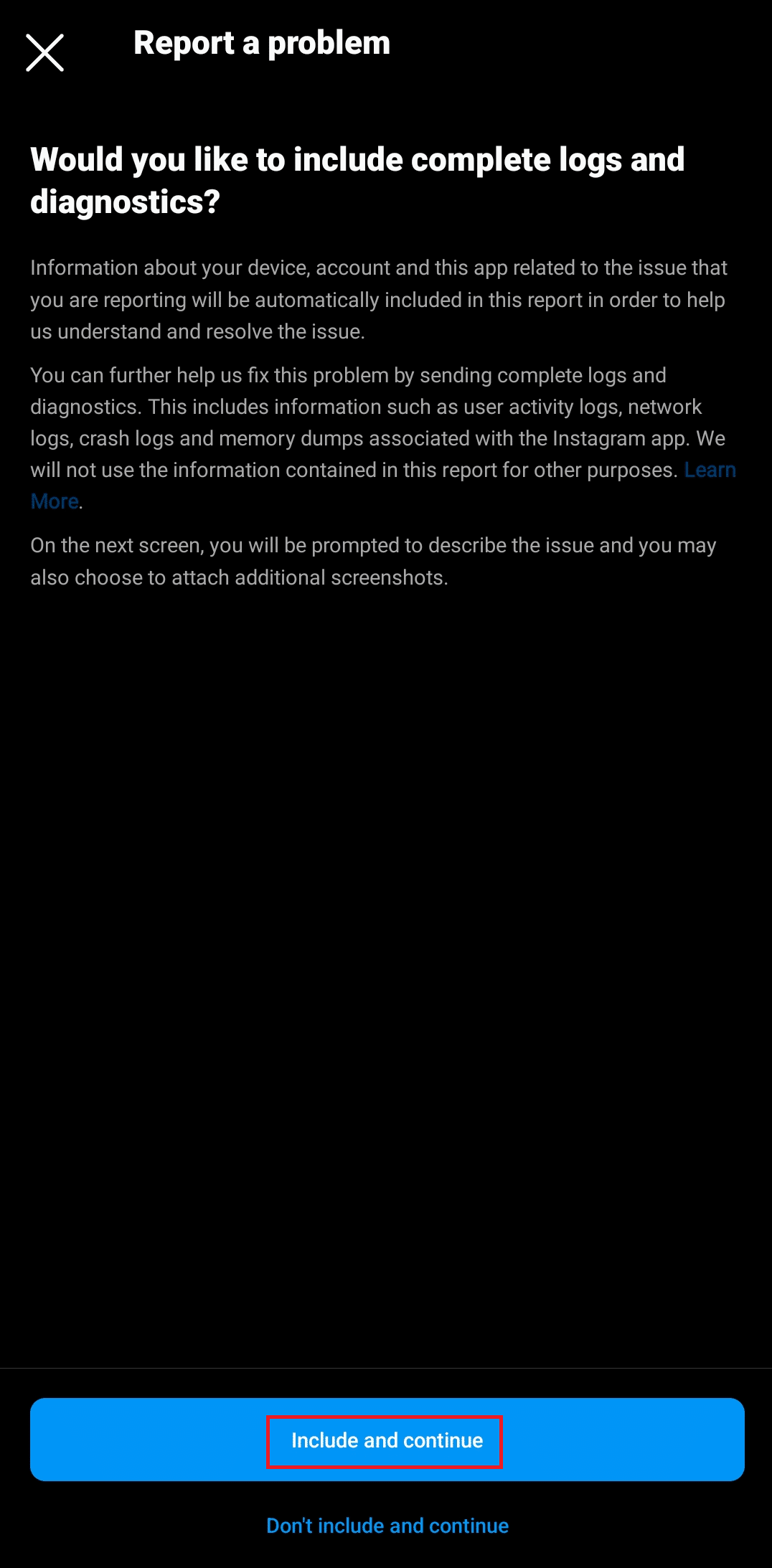 Tap on Include and continue to allow Instagram to include complete logs and diagnostics.